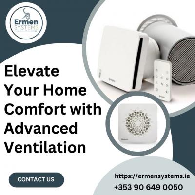 Elevate Your Home Comfort with Advanced Ventilation