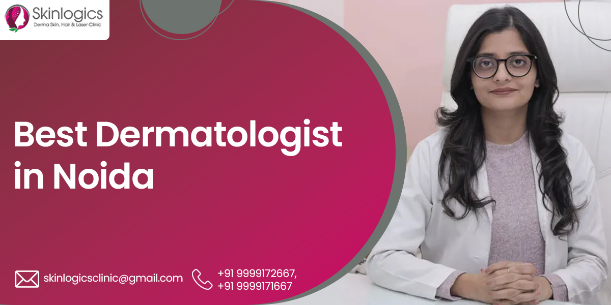 Get Best Dermatologist in Noida