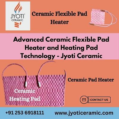 Advanced Ceramic Flexible Pad Heater and Heating Pad Technology - Jyoti Ceramic