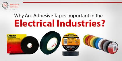 Why Are Adhesive Tapes Important in the Electrical Industries?