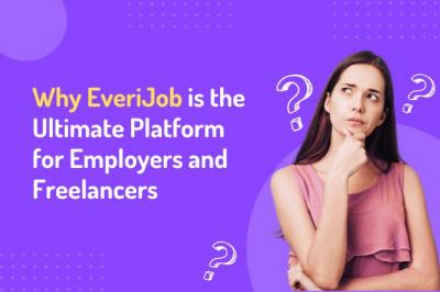 Why EveriJob is the Ultimate Platform for Employers and Freelancers