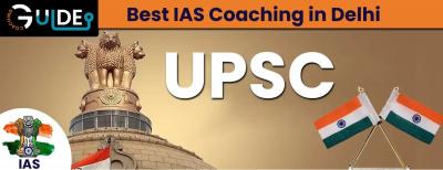 Find the Best IAS Coaching in Delhi with Coaching Guide