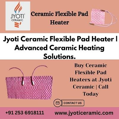 Buy Ceramic Flexible Pad Heaters at Jyoti Ceramic | Call Today