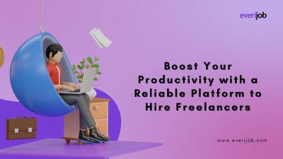 Boost Your Productivity with a Reliable Platform to Hire Freelancers