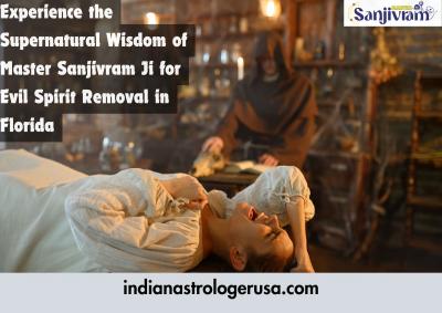 Experience the Supernatural Wisdom of Master Sanjivram Ji for Evil Spirit Removal in Florida