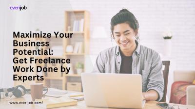 Maximize Your Business Potential: Get Freelance Work Done by Experts