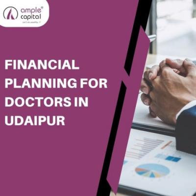 Tailored Financial Planning for Doctors in Udaipur: Expert Insights by Ample Capital