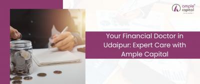 Your Financial Doctor in Udaipur: Expert Care with Ample Capital