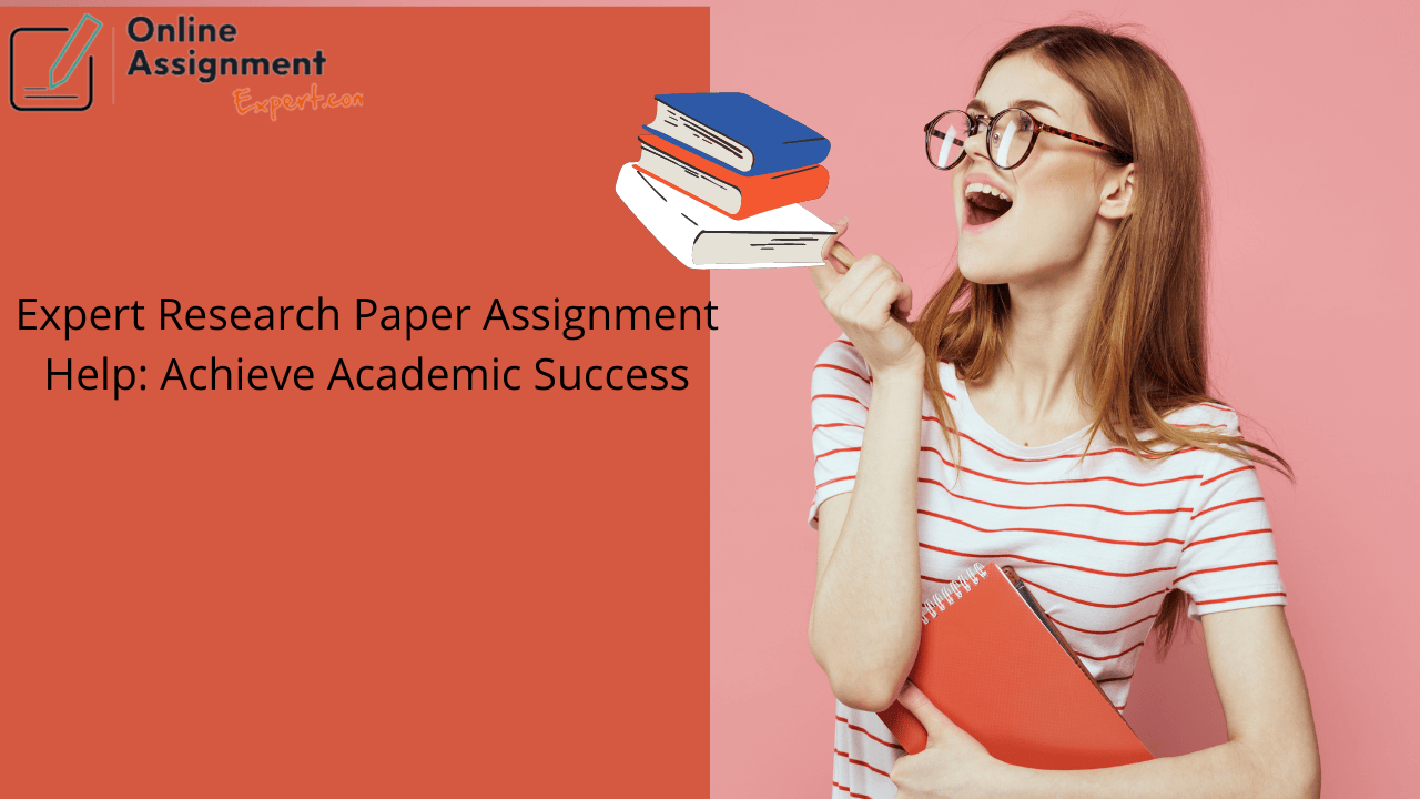 Expert Research Paper Assignment Help: Achieve Academic Success