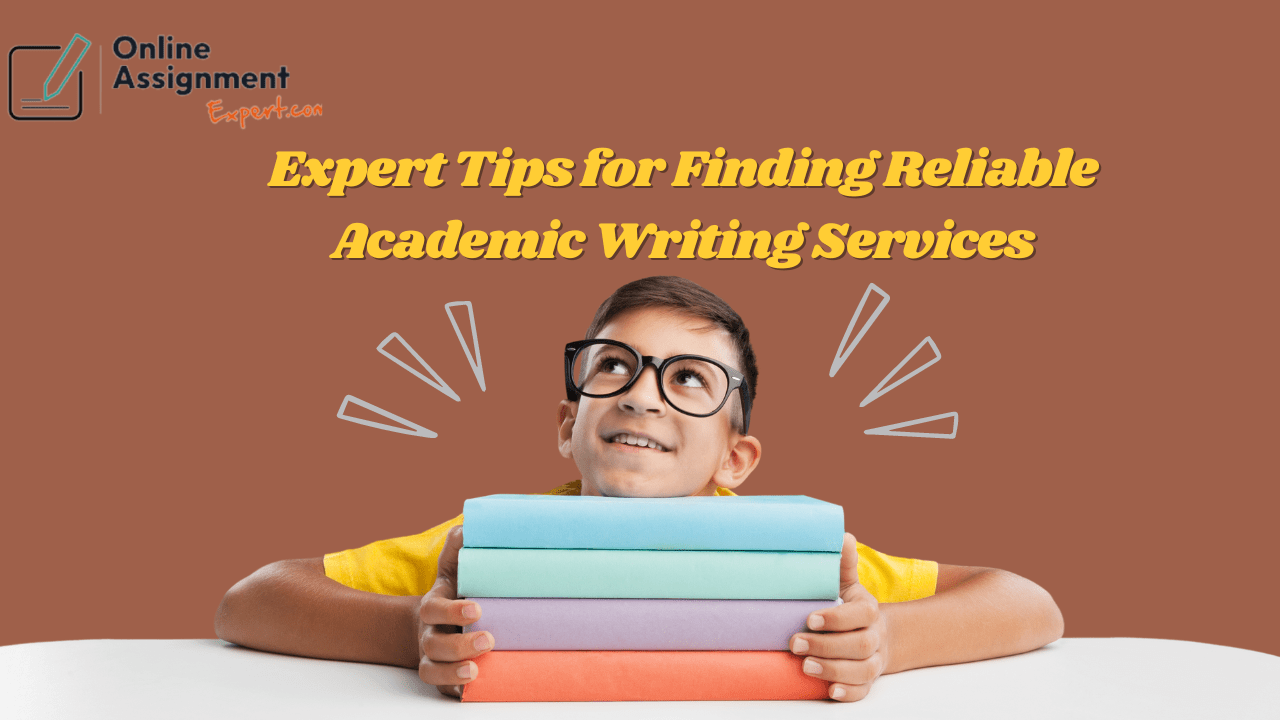 Expert Tips for Finding Reliable Academic Writing Services