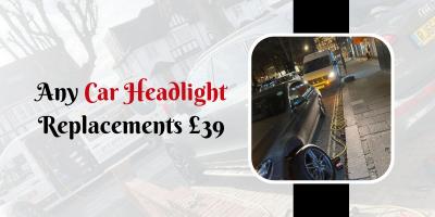 Any Car Headlight Replacements £39 - London Other