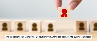 Essential Manpower Consultancy in Ahmedabad for Business Success