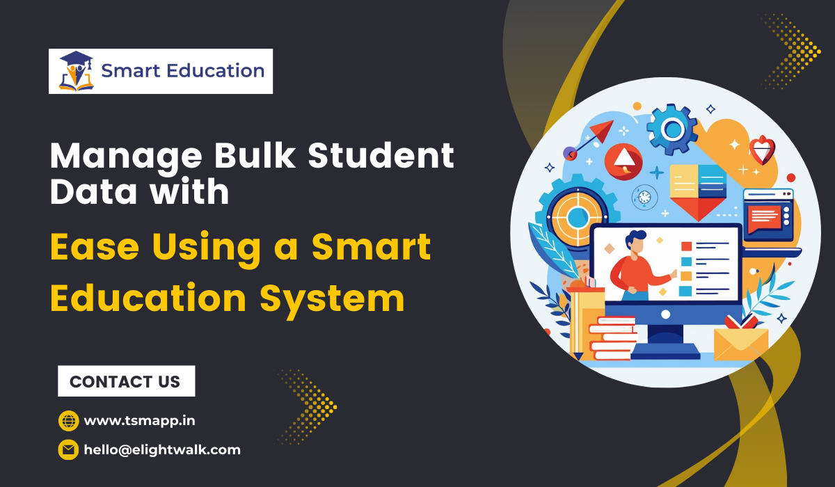 Manage Bulk Student Data with Ease Using a Smart Education System