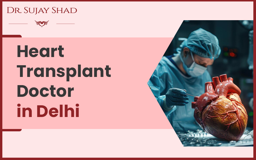 Heart Transplant Doctor in Delhi