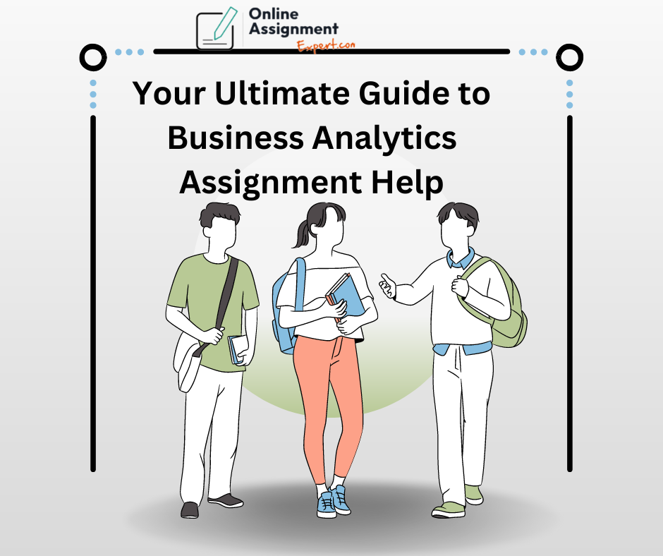 Your Ultimate Guide to Business Analytics Assignment Help