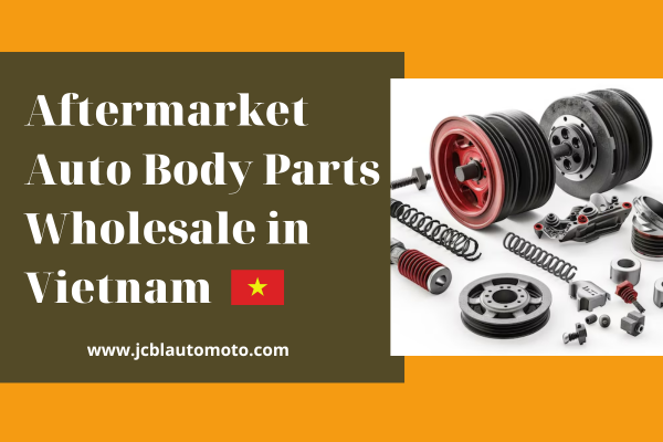 Aftermarket Auto Body Parts Wholesale in Vietnam | JCBL Auto Moto