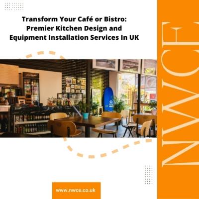 Transform Your Café or Bistro: Premier Kitchen Design and Equipment Installation Services In UK