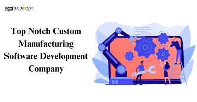 Top Notch Custom Manufacturing Software Development Company