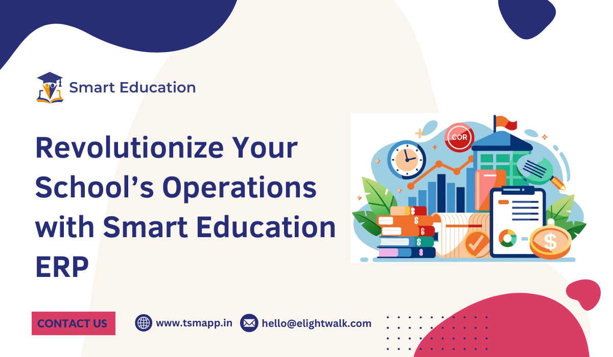 Revolutionize Your School’s Operations with Smart Education ERP