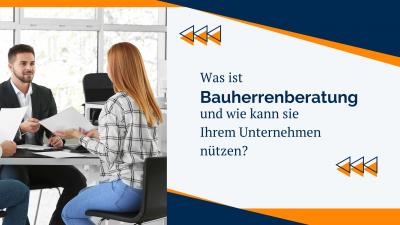 Was ist Bauherrenberatung und wie kann sie Ihrem Unternehmen nützen?