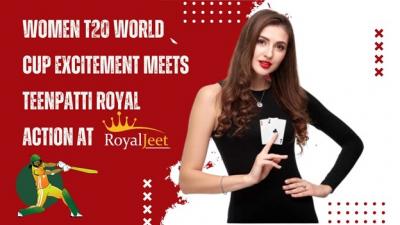 Women T20 World Cup Excitement Meets TeenPatti Royal Action at RoyalJeet