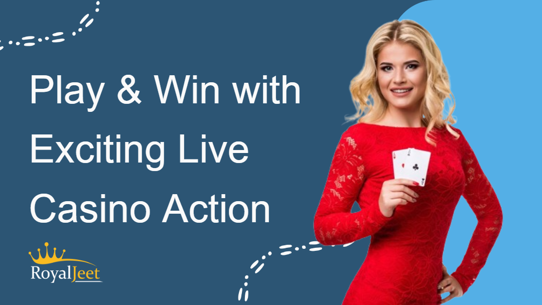 Play & Win with Exciting Live Casino Action