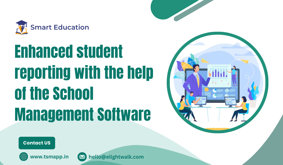 Enhanced student reporting with the help of the School Management Software