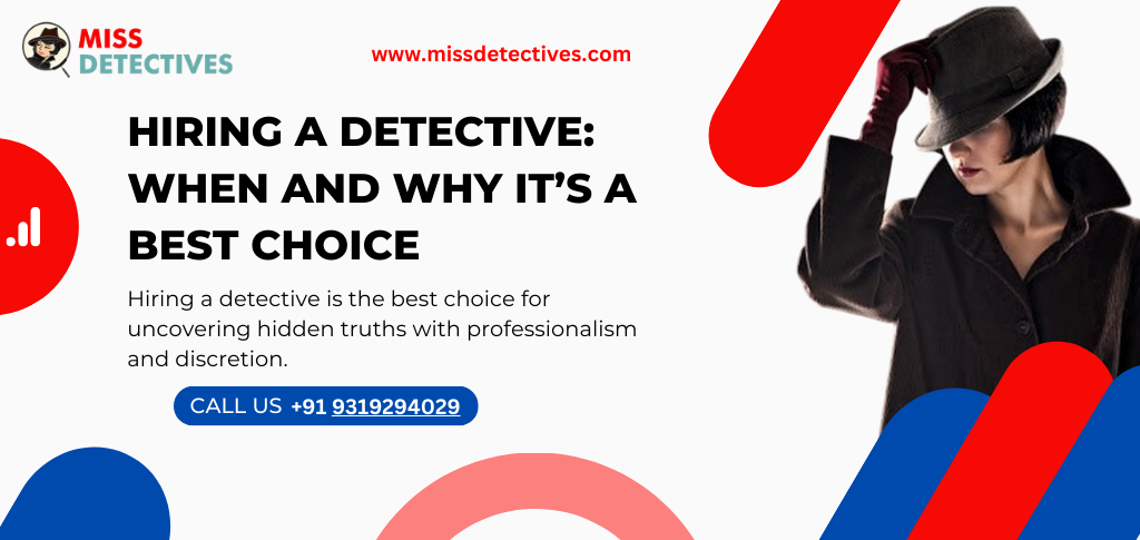 HIRING A DETECTIVE: WHEN AND WHY IT’S A BEST CHOICE