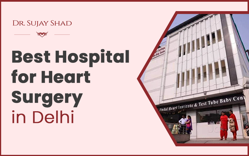 Best Hospital for Heart Surgery in Delhi