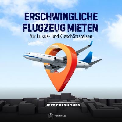 Erschwingliche Flugzeug mieten für Luxus- und Geschäftsreisen