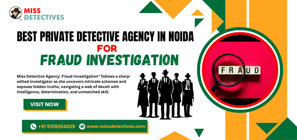 BEST PRIVATE DETECTIVE AGENCY IN NOIDA FOR FRAUD INVESTIGATION