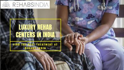 Best Luxury Rehab Centres in India – Rehabs India