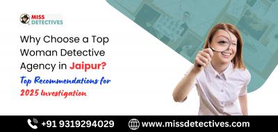 FIND THE BEST WOMAN DETECTIVE AGENCY IN JAIPUR FOR PRIVATE INVESTIGATIONS AND MORE