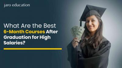 What Are the Best 6-Month Courses After Graduation for High Salaries?