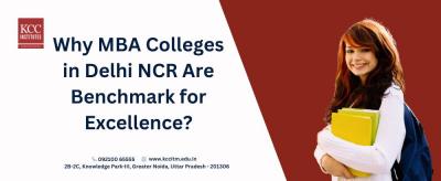 Why MBA Colleges in Delhi NCR Are Benchmark for Excellence?