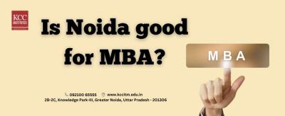 Is Noida good for MBA?