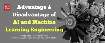 Advantage & Disadvantage of AI and Machine Learning Engineering