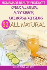 Homemade Beauty Products: Over 50 All Natural Recipes For Face Masks, Facia...