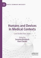 Humans and Devices in Medical Contexts: Case Studies from Japan by Susanne Bruck - Fairfield - US