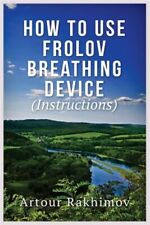 How to Use Frolov Breathing Device, Paperback by Rakhimov, Artour, Like New U... - Jessup - US