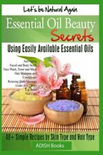 Essential Oil Beauty Secrets: Make Beauty Products At Home For Skin Care, H...