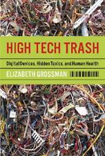 High Tech Trash: Digital Devices, Hidden Toxics, and Human Health by Elizabeth G - Fairfield - US