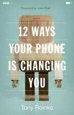 12 Ways Your Phone Is Changing You By Tony Reinke 2017 Paperback - Savannah - US