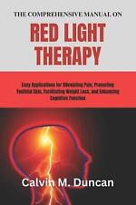 The Comprehensive Manual on Red Light Therapy: Easy Applications for Alleviating - Fairfield - US