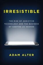 Irresistible: The Rise of Addictive Technology and the Business of Keeping Us... - Aurora - US