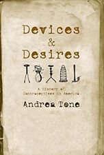 Devices and Desires: A History of Contraceptives in America - Tone, Andrea -... - El Dorado - US