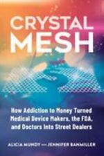 Crystal Mesh: How Addiction to Money Turned Medical Device Makers, the FDA,... - Aurora - US