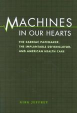 Machines in Our Hearts : The Cardiac Pacemaker, the Implantable Defibrillator... - Jessup - US