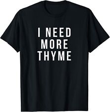 i need more thyme t apparel Funny Chef herb Unisex T-Shirt