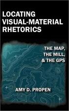 Locating Visual-Material Rhetorics: The Map, The Mill, And The Gps - US